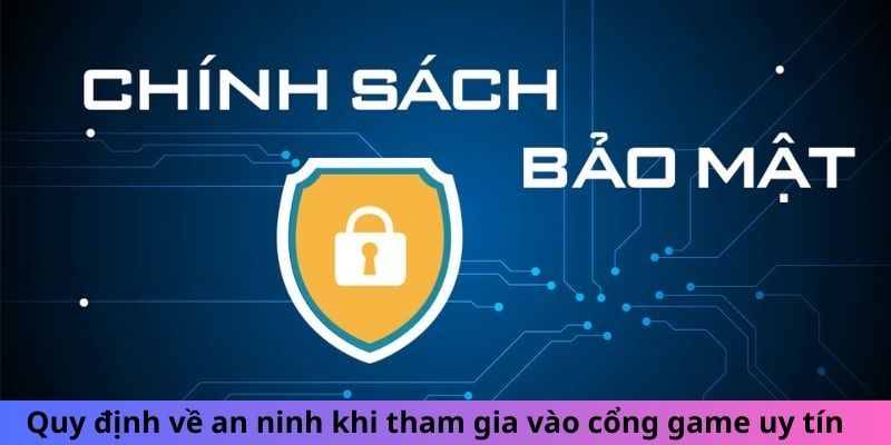 Quy định về an ninh khi tham gia vào cổng game uy tín