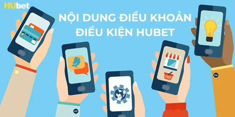 Nội dung điều khoản điều kiện được hubet quy định cụ thể, rõ ràng