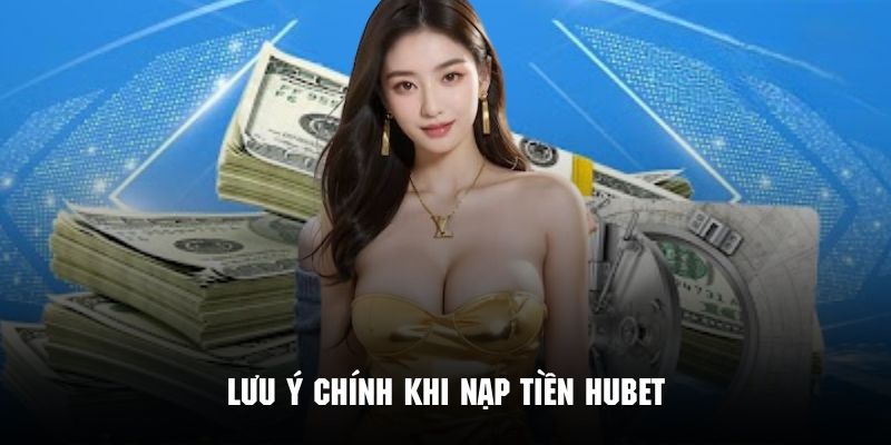 Các điều cần lưu ý khi nạp tiền Hubet