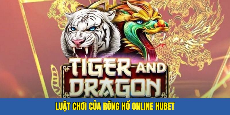 Luật chơi game rồng tại Hubet