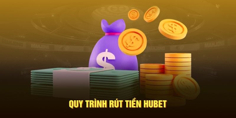 Các bước rút tiền Hubet đơn giản trong tích tắc