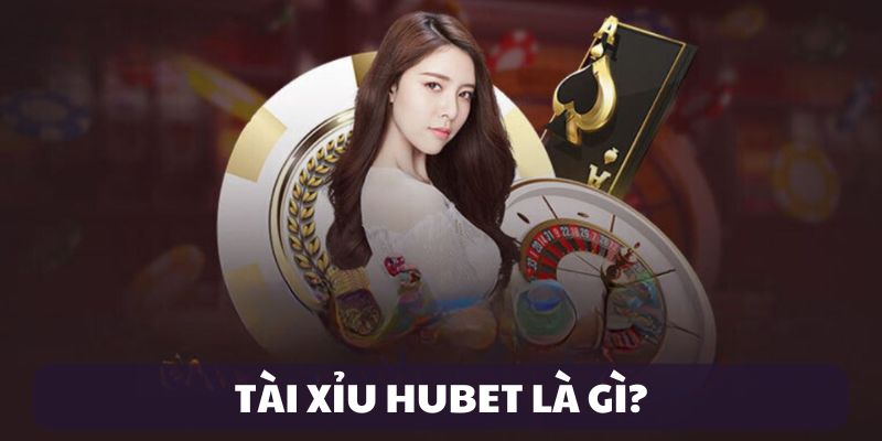 Giới thiệu Tài Xỉu Hubet