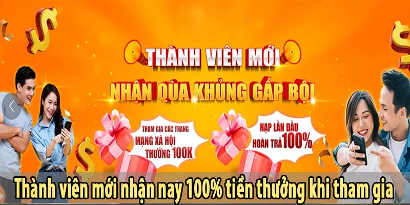  Thành viên mới nhận nay 100% tiền thưởng khi tham gia.